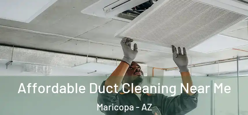  Affordable Duct Cleaning Near Me Maricopa - AZ