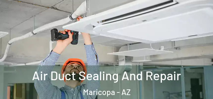  Air Duct Sealing And Repair Maricopa - AZ
