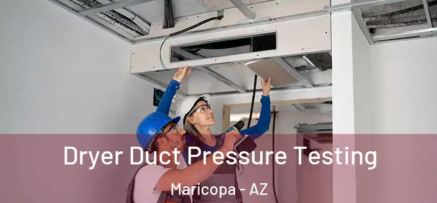  Dryer Duct Pressure Testing Maricopa - AZ