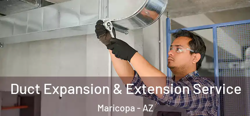  Duct Expansion & Extension Service Maricopa - AZ