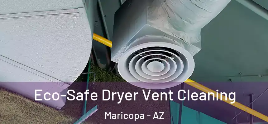  Eco-Safe Dryer Vent Cleaning Maricopa - AZ