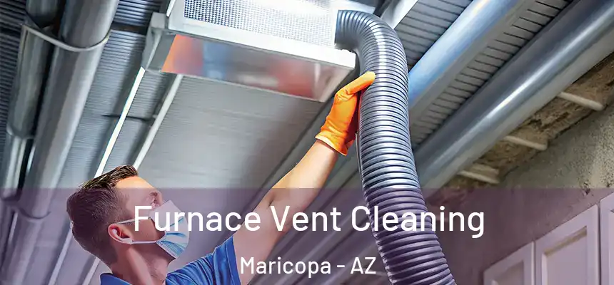  Furnace Vent Cleaning Maricopa - AZ