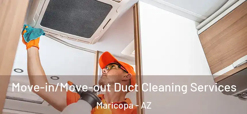  Move-in/Move-out Duct Cleaning Services Maricopa - AZ