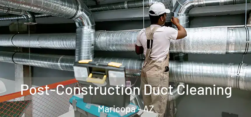  Post-Construction Duct Cleaning Maricopa - AZ