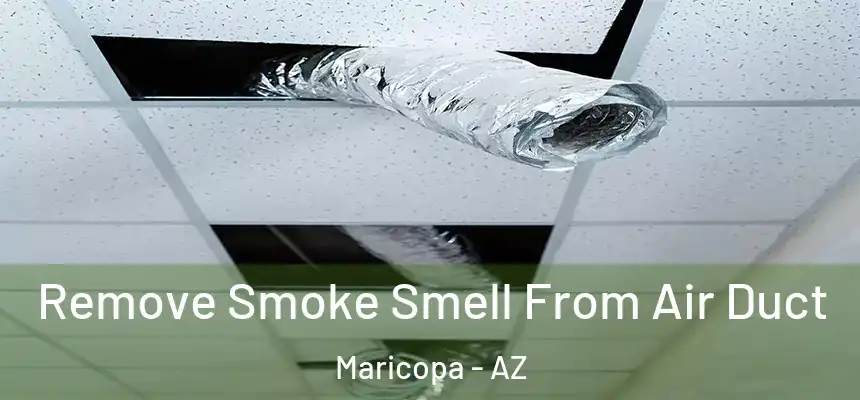  Remove Smoke Smell From Air Duct Maricopa - AZ